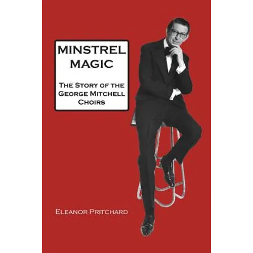 Minstrel Magic: The Story of the George Mitchell Choirs - Paperback