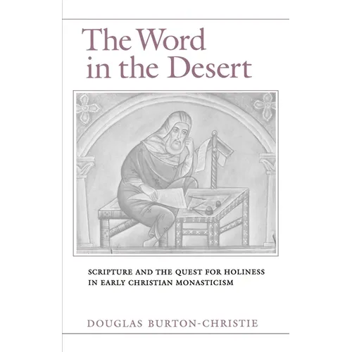 The Word in the Desert: Scripture and the Quest for Holiness in Early Christian Monasticism - Paperback
