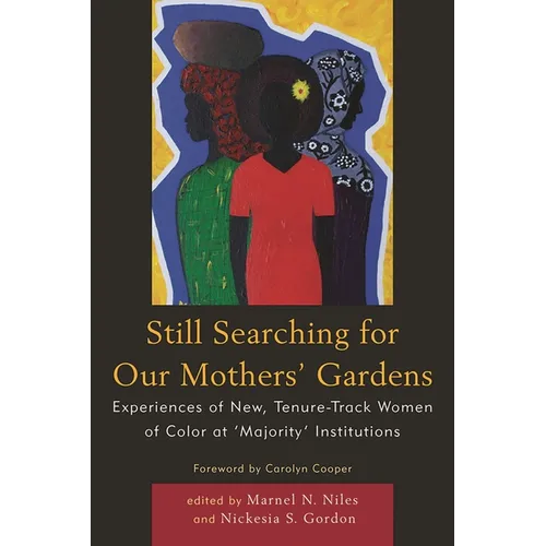 Still Searching for Our Mothers' Gardens: Experiences of New, Tenure-Track Women of Color at 'Majority' Institutions - Paperback
