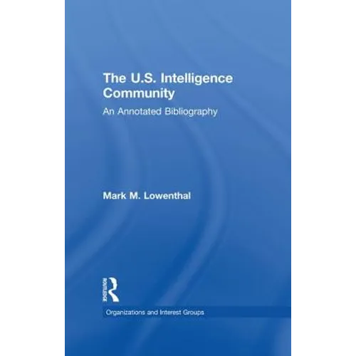 The U.S. Intelligence Community: An Annotated Bibliography