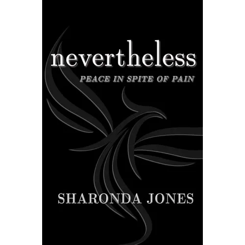 Nevertheless: Peace In Spite Of Pain - Paperback