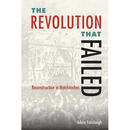 The Revolution that Failed: Reconstruction in Natchitoches - Hardcover