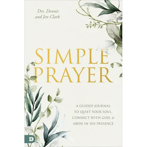 Simple Prayer: A Guided Journal to Quiet Your Soul, Connect with God, and Abide in His Presence - Paperback