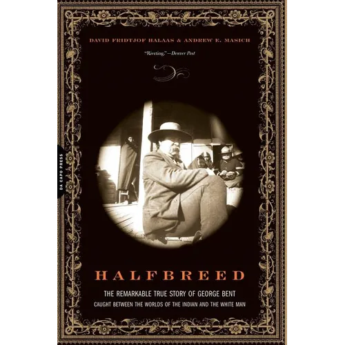 Halfbreed: The Remarkable True Story of George Bent--Caught Between the Worlds of the Indian and the White Man - Paperback