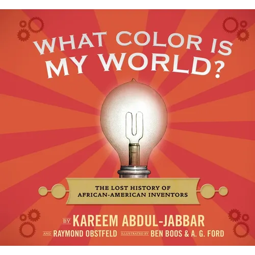 What Color Is My World?: The Lost History of African-American Inventors - Hardcover