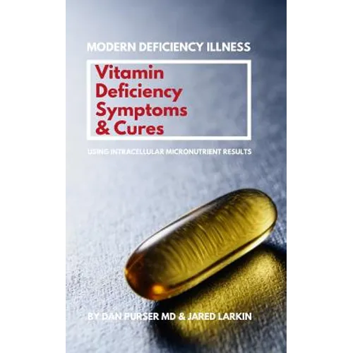 Vitamin Deficiency Symptoms & Cures: Modern Deficiency Illness - Using Intracellular Micronutrient Results - Vitamin Deficiencies can cause: diabetes, - Paperback