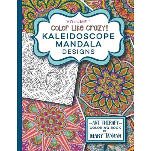 Color Like Crazy Kaleidoscope Mandala Designs Volume 1 - Paperback
