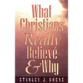 What Christians Really Believe & Why