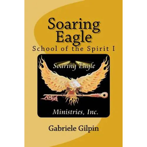 Soaring Eagle School Of The Spirit I: Leadership Training and Equipping - Paperback
