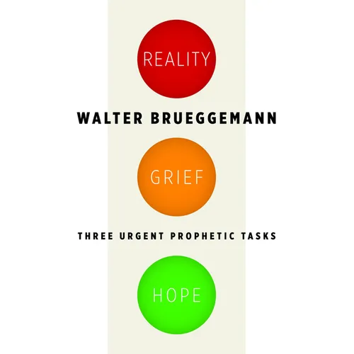 Reality, Grief, Hope: Three Urgent Prophetic Tasks - Paperback