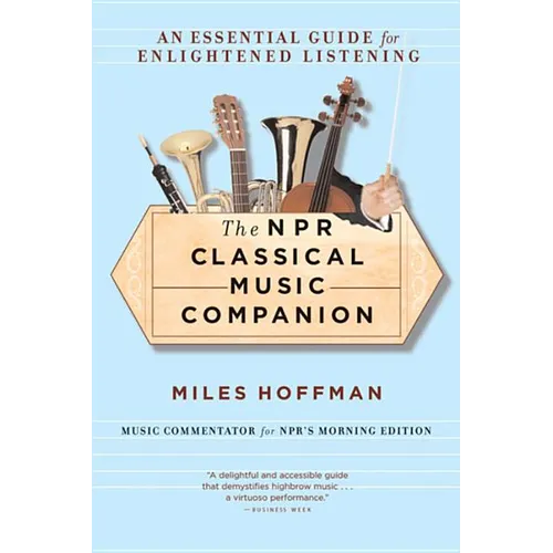 The NPR Classical Music Companion: An Essential Guide for Enlightened Listening - Paperback