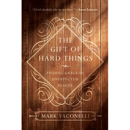 The Gift of Hard Things: Finding Grace in Unexpected Places - Paperback