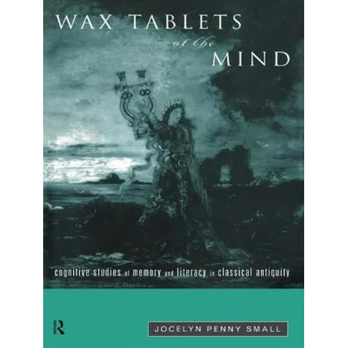 Wax Tablets of the Mind: Cognitive Studies of Memory and Literacy in Classical Antiquity - Paperback