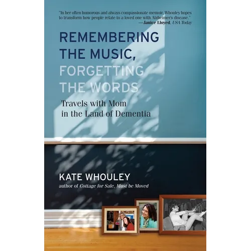 Remembering the Music, Forgetting the Words: Travels with Mom in the Land of Dementia - Paperback