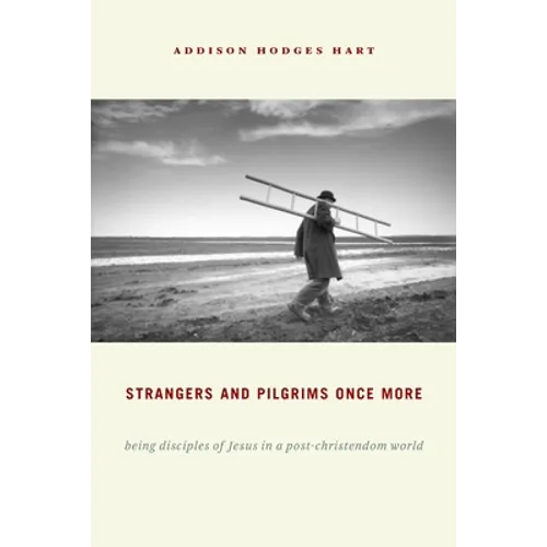 Strangers and Pilgrims Once More: Being Disciples of Jesus in a Post-Christendom World - Paperback