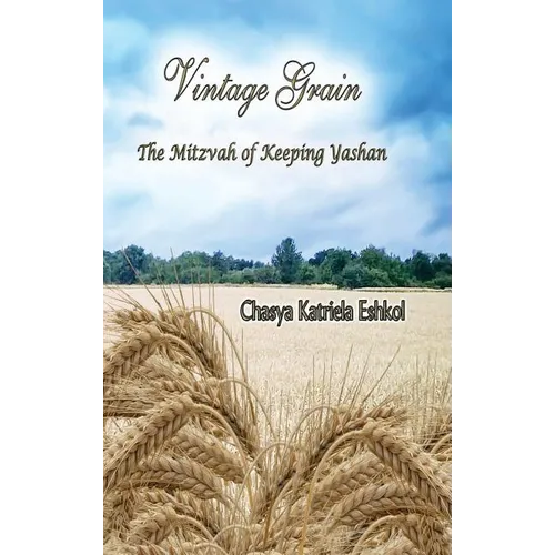 Vintage Grain: The Mitzvah of Keeping Yashan - Hardcover