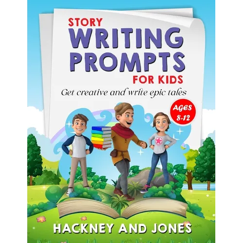 Story Writing Prompts For Kids Ages 8-12: Get Creative And Write Epic Tales. Go From A Blank Page To Exciting Adventures With Our Fun Beginner's Guide - Paperback