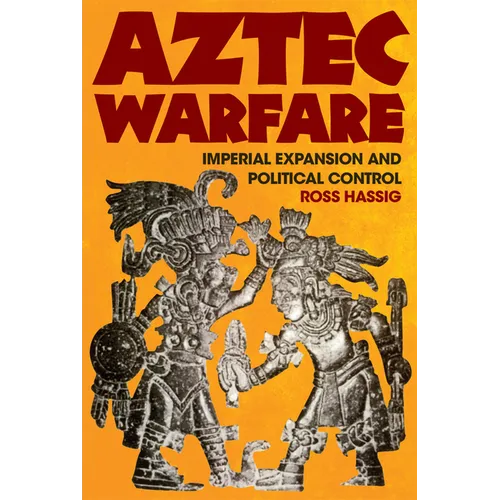 Aztec Warfare: Imperial Expansion and Political Control Volume 188 - Paperback