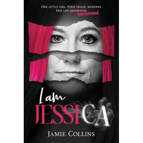 I Am Jessica: A Survivor's Powerful Story of Healing and Hope