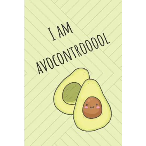 I Am Avocontrooool: Cute Avocado Design With Funny Quote Ultimate Gift For Avocado Lovers & Recipe Book - Paperback