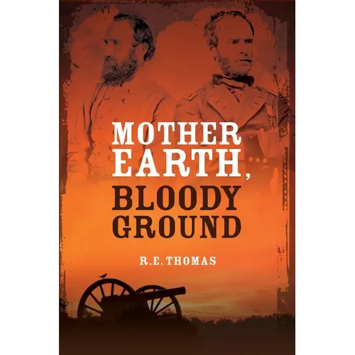 Mother Earth, Bloody Ground: A Novel Of The Civil War And What Might Have Been - Paperback