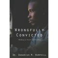 Wrongfully Convicted: Walking In Truth & Freedom