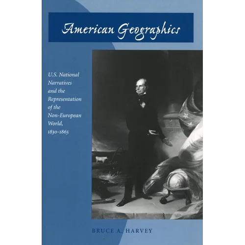 American Geographics: U.S. National Narratives and the Representation of the Non-European World, 1830-1865 - Paperback