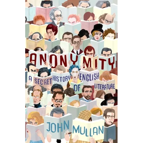 Anonymity: A Secret History of English Literature
