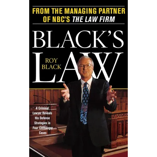 Black's Law: A Criminal Lawyer Reveals His Defense Strategies in Four Cliffhanger Cases - Paperback