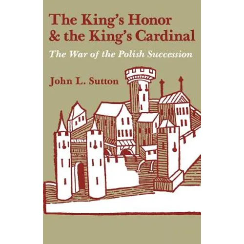 The King's Honor and the King's Cardinal: The War of the Polish Succession - Paperback