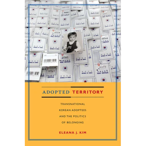 Adopted Territory: Transnational Korean Adoptees and the Politics of Belonging - Paperback