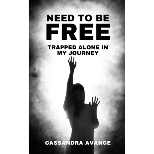 Need to be Free: Trapped Alone in My Journey - Paperback