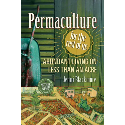 Permaculture for the Rest of Us: Abundant Living on Less Than an Acre - Paperback