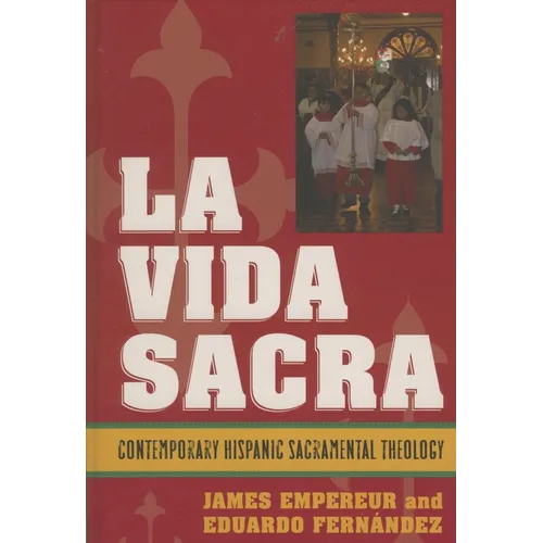 La Vida Sacra: Contemporary Hispanic Sacramental Theology - Paperback
