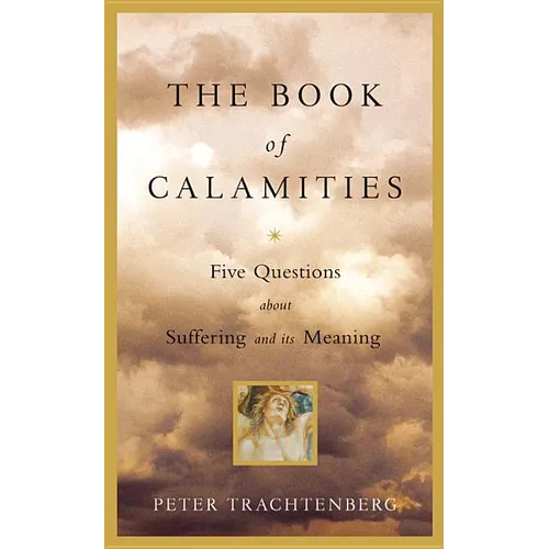 The Book of Calamities: Five Questions about Suffering and Its Meaning - Hardcover