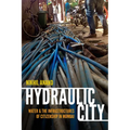 Hydraulic City: Water and the Infrastructures of Citizenship in Mumbai