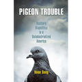 Pigeon Trouble: Bestiary Biopolitics in a Deindustrialized America
