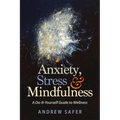 Anxiety, Stress & Mindfulness: A Do-It-Yourself Guide to Wellness