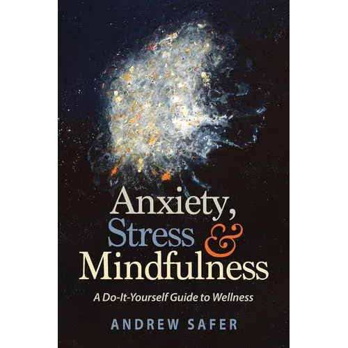 Anxiety, Stress & Mindfulness: A Do-It-Yourself Guide to Wellness - Paperback