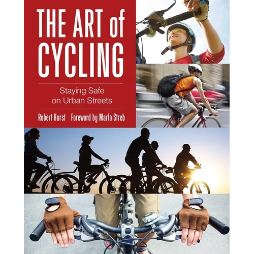 Art of Cycling: Staying Safe On Urban Streets - Paperback