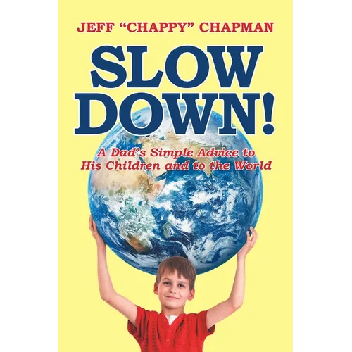 Slow Down!: A Dad's Simple Advice to His Children and to the World - Paperback