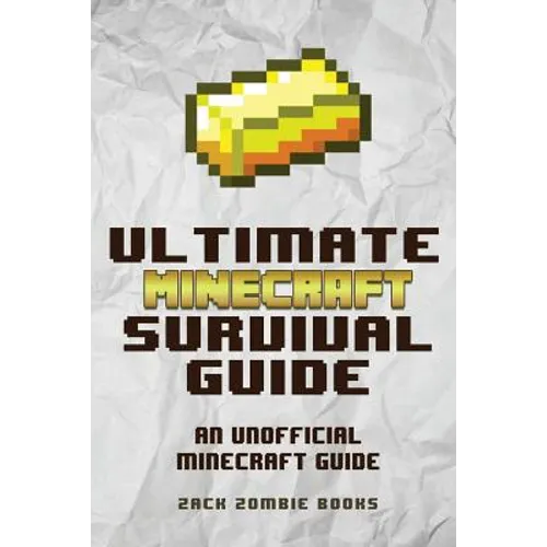 The Ultimate Minecraft Survival Guide: An Unofficial Guide to Minecraft Tips and Tricks That Will Make You Into A Minecraft Pro - Paperback