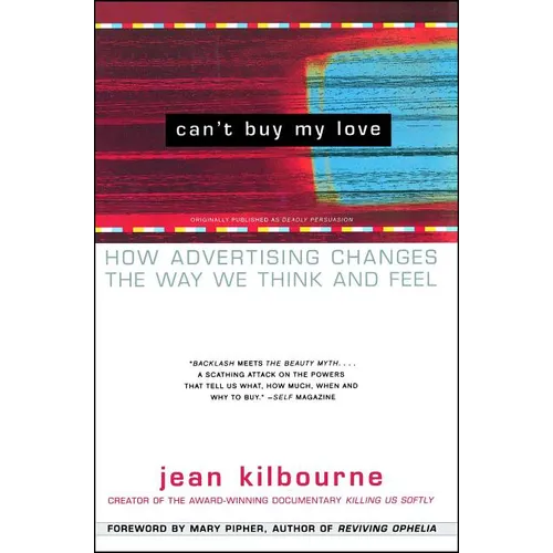 Can't Buy My Love: How Advertising Changes the Way We Think and Feel - Paperback