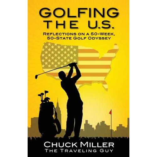Golfing the U.S.: Relections on a 50-Week, 50-State Golf Odyssey - Paperback