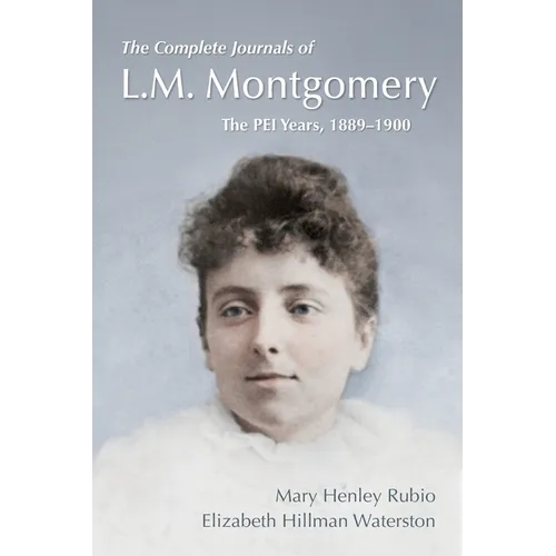The Complete Journals of L.M. Montgomery: The PEI Years, 1889-1900 - Paperback