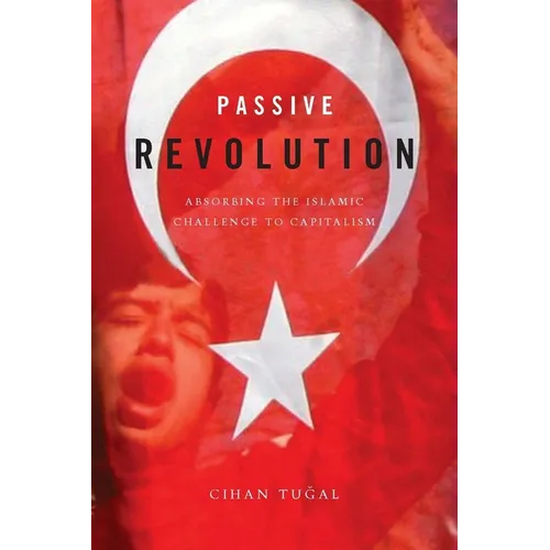 Passive Revolution: Absorbing the Islamic Challenge to Capitalism - Paperback