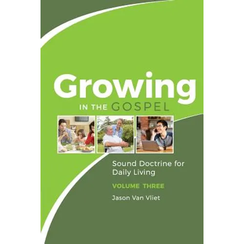 Growing in the Gospel: Sound Doctrine for Daily Living (Volume 3) - Paperback