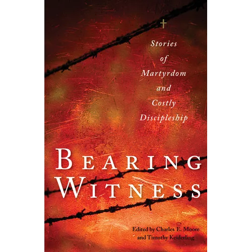 Bearing Witness: Stories of Martyrdom and Costly Discipleship - Paperback