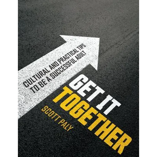 Get It Together: Cultural and Practical Tips to Be a Successful Adult - Paperback