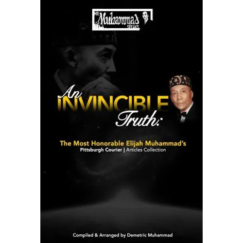 An Invincible Truth: The Most Honorable Elijah Muhammad's Pittsburgh Courier Article Collection